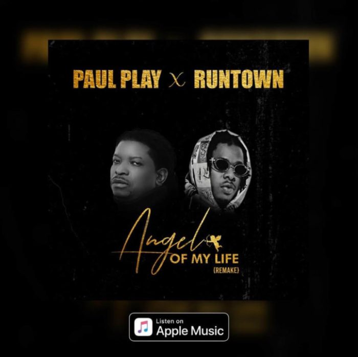 0_1584134421113_Paul-Play-ft.-Runtown-–-Angel-Of-My-Life-Remake-e1584123080776.jpg